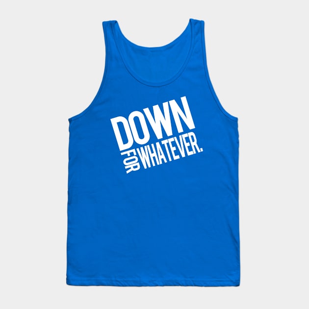 Down For Whatever Tank Top by PopCultureShirts